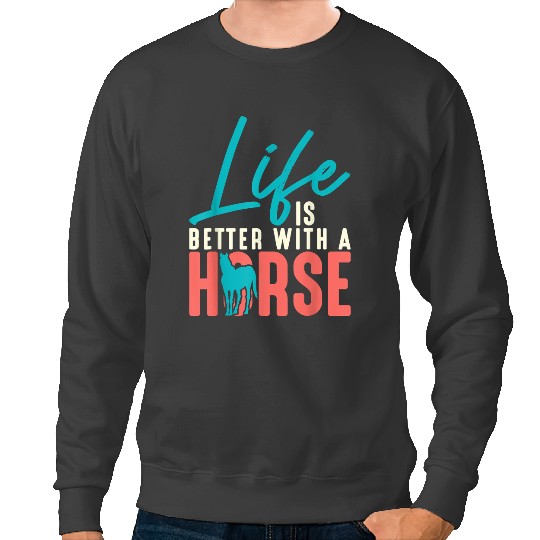 Funny Horse Life Is Better With A Horse Horse Rider Equestrian Sweatshirts