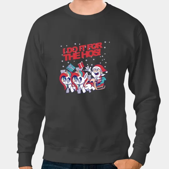 Unicorns Funny I do it for the Hos Santa Claus Unicorns Horde Ho Sweatshirts