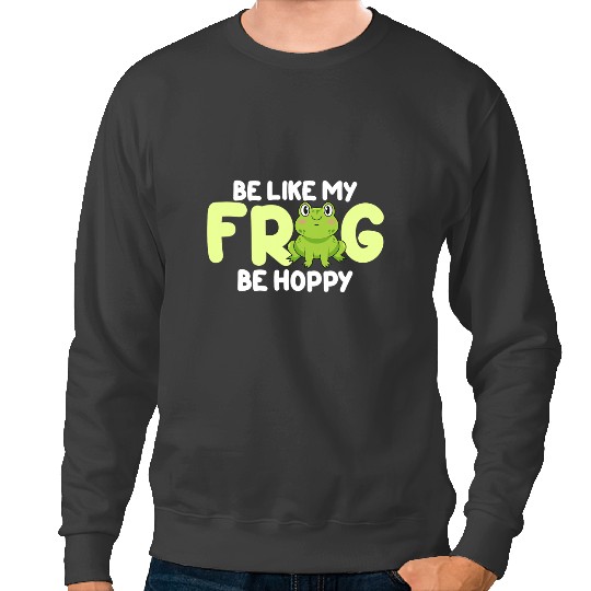 Frog Gift Funny Be Like My Frog Be Hoppy Toad Catching 1 Sweatshirts