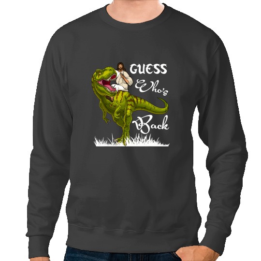 Dinosaur Dino Christian Guess Whos Back Jesus Christ Riding TRex Dinosaur Easter Sweatshirts