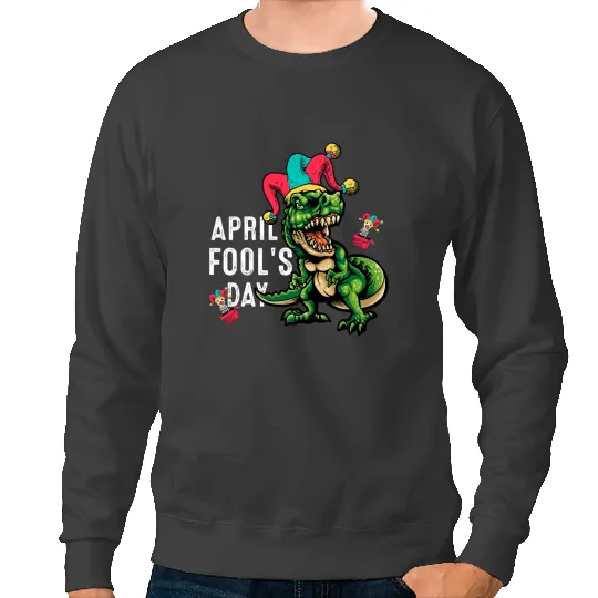 Dinosaur Dino Funny April Fools Day Dinosaur Pranks Quote April Fools Day Sweatshirts