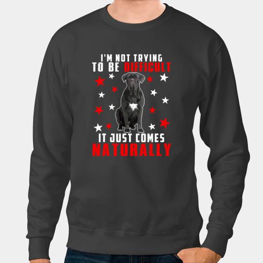 Sarcastic Difficult Just Comes Naturally Funny Cane Corso Sweatshirts