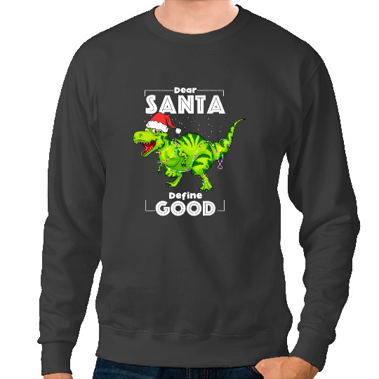 Dinosaur Dino Dear Santa Define Good Christmas Lights Tree Rex Sweatshirts