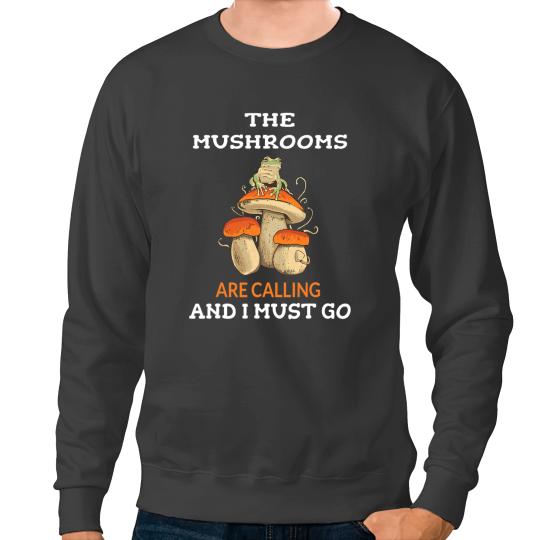Frog Gift The Mushrooms Are Calling And I Must Go Morels Fungi Sweatshirts