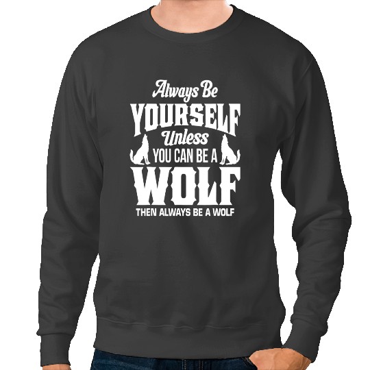 Wolves wolfs Always Be Yourself Unless You Can Be A wolfs Wolves Lover Coyote Coyote Sweatshirts