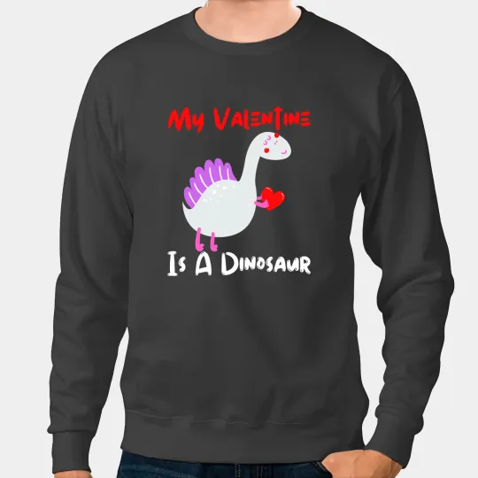 Dinosaur Dino My Valentine Is A Dinosaur Funny Reptile Valentines Boys Son 1 Sweatshirts