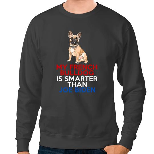 Frenchie Dog My French Bulldog Is Smarter Than Joe Biden Funny Dog 117 French Bulldog Sweatshirts