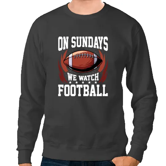 Football Gift On Sunday We Watch Football American Football Lover Sweatshirts