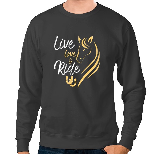 Funny Horse Live Love And Ride Horse Equestrian Rider Horses Farmer Sweatshirts