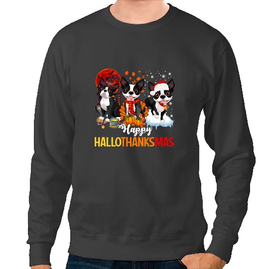 Dog Boston Terrier Hallothanksmas Halloween Thanksgiving Xmas Sweatshirts