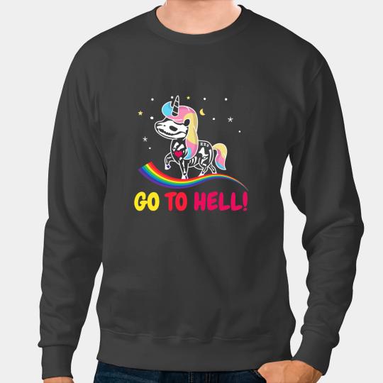 Unicorns Go to hell go into the hell Unicorns and rainbow Sweatshirts