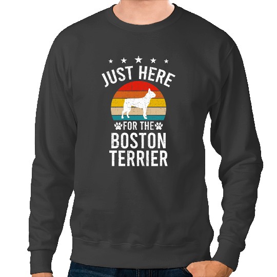 Dog Boston Terrier Just Here For Boston Terrier Dog Lovers Sweatshirts