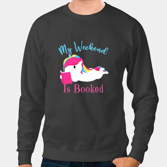 Unicorns My Weekend Is Booked Unicorns Girl Literature Bookworm Sweatshirts