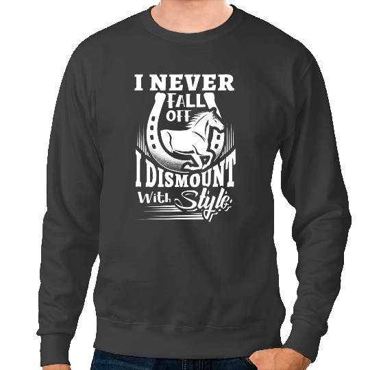 Funny Horse I Never Fall Off I Dismount With Style Horse Equestrian Sweatshirts