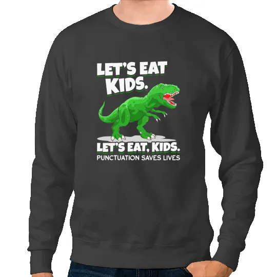 Dinosaur Dino Punctuation Lets Eat Kids Punctuation Saves Lives Sweatshirts