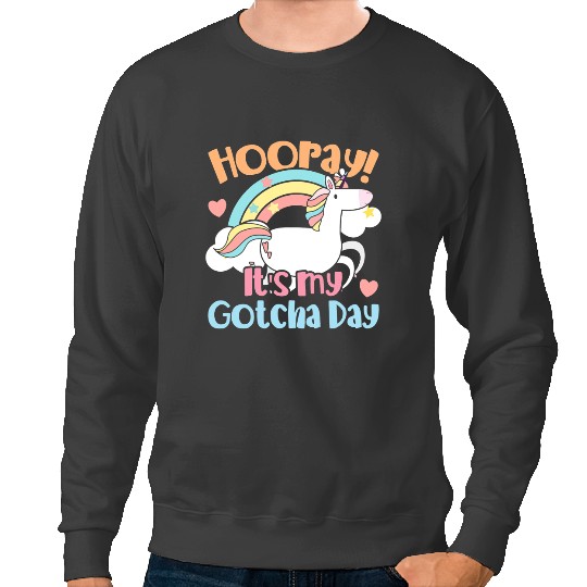 Unicorns Hooray Its My Gotcha Day Unicorns Adoption Day Adopting Sweatshirts