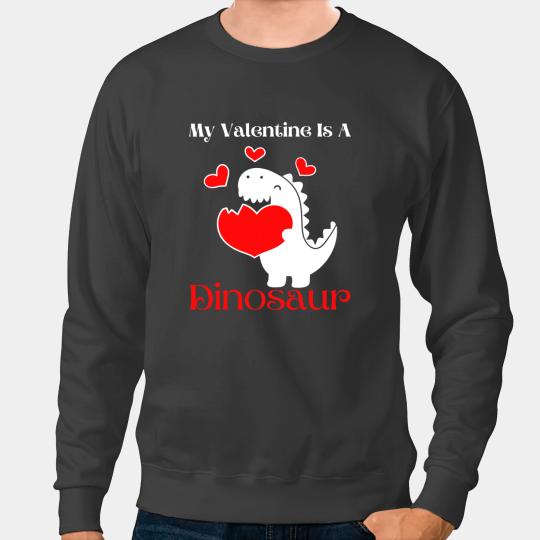 Dinosaur Dino My Valentine Is A Dinosaur Funny Reptile Valentines Boys Son Sweatshirts