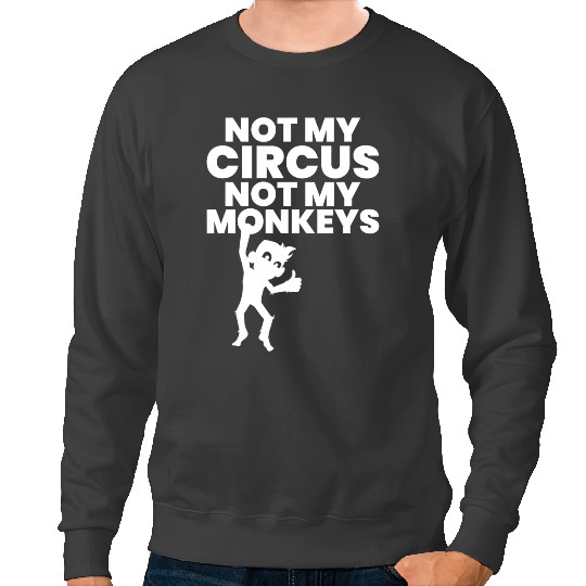 Monkey Lover Not My Circus Not My Monkeys Sweatshirts