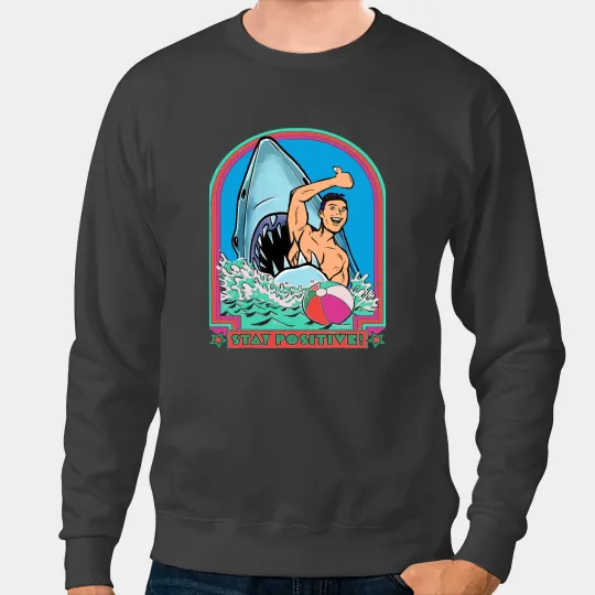 Ocean Shark A Great Week For A Shark Stay Positive Sweatshirts