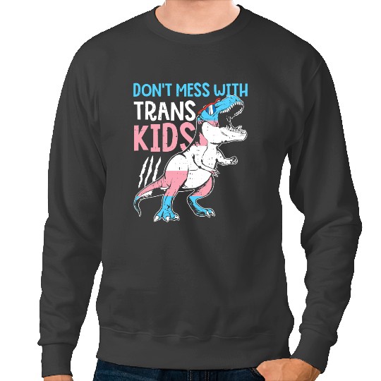 Dinosaur Dino T Rex Dont Mess With Trans Kids Transgender Pride Sweatshirts