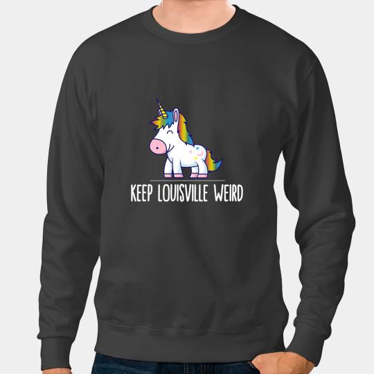 Unicorns Keep Louisville Weird Unicorns Liberal Eccentric Weirdness Sweatshirts