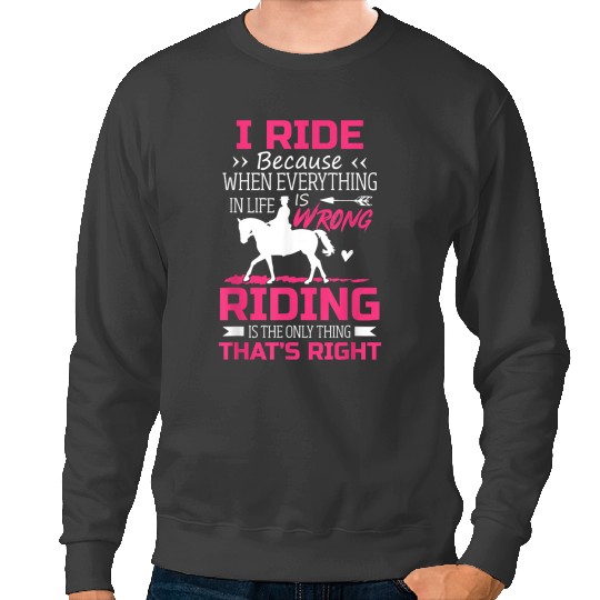 Funny Horse Ride Because Only Thing Thats Right Equestrian Rider Sweatshirts