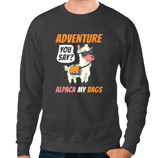Lama Llama Adventure You Say Alpaca My Bags Funny Travelling Alpaca Sweatshirts