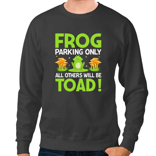 Frog Gift Parking Others Will be Toad Funny Frogs Pun Sweatshirts