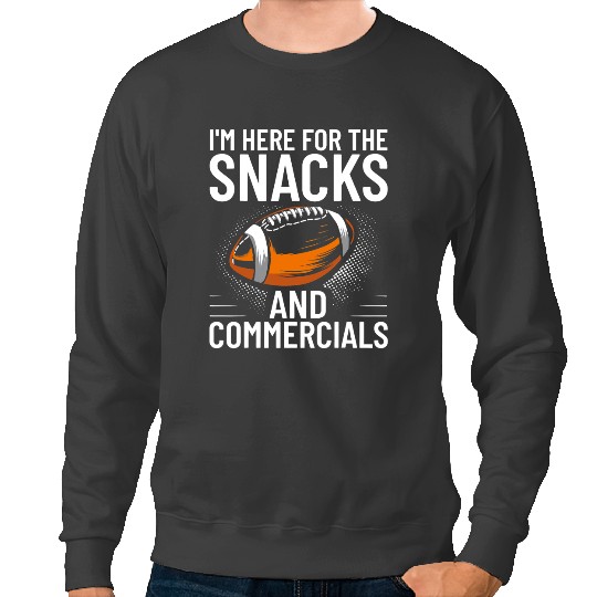 Football Gift Im Here For The Snacks And Commercials American Football Sweatshirts