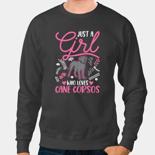 Just a girl who loves Cane Corsos Italian Moloss Cane Corso Sweatshirts
