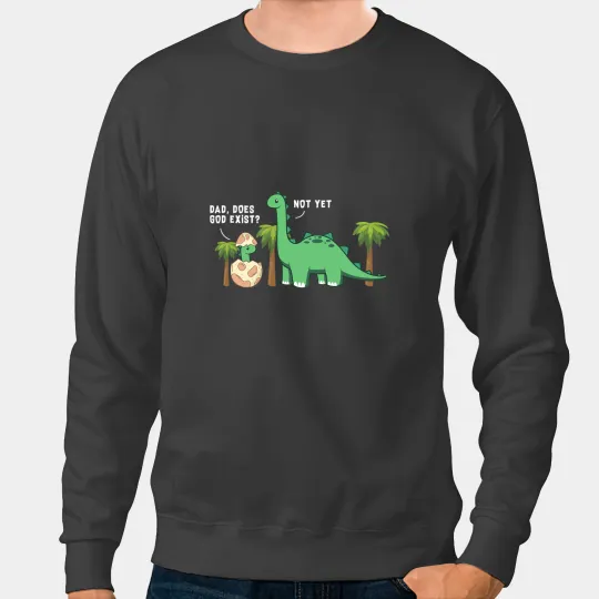 Dinosaur Dino Dad Does God Exist Atheist Cute Funny Dinosaur Atheism Sweatshirts