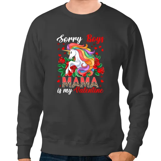 Unicorns Sorry Funny Boys Mama Is My Valentine Flowers Sweatshirts
