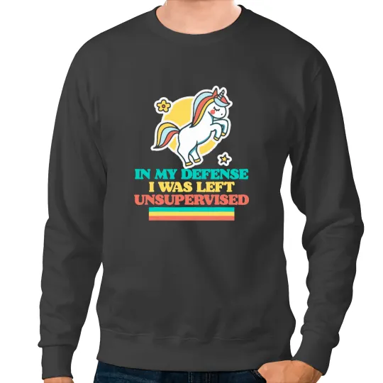 Unicorns In My Defense I Was Unsupervised Cute Funny Unicorns Retro Sweatshirts