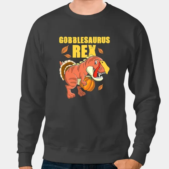 Dinosaur Dino Gobblesaurus Rex Funny Thanksgiving Eating Lover Dinosaur Sweatshirts