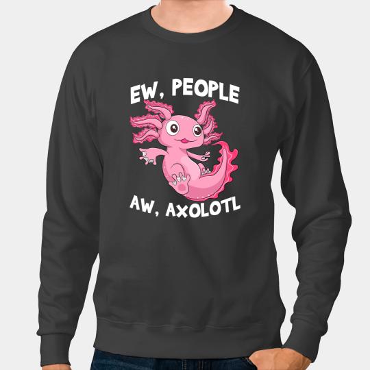 Axolotls Animals Ew People Aw Axolotls Women Mexican Fish Funny AmphibianAxo Sweatshirts