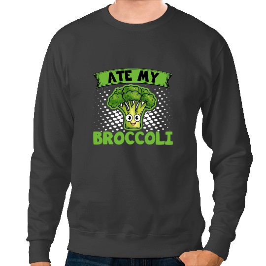 Ate My Broccoli Funny Vegan Vegetarian Broccoli Lover Sweatshirts