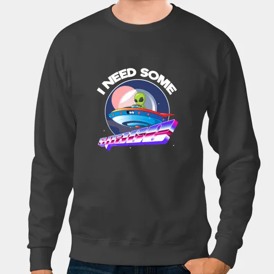 Aliens I Need Space Funny Alien Astronomy Science Sweatshirts