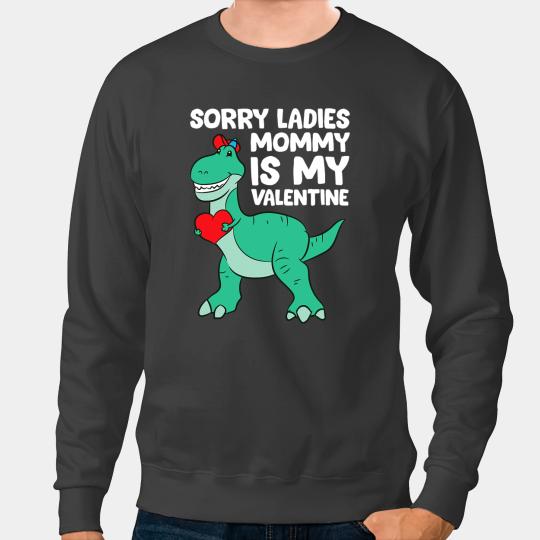 Dinosaur Dino Dino Sorry Ladies Mommy Is My Valentine Kids Boys Dinosaur 1 Sweatshirts