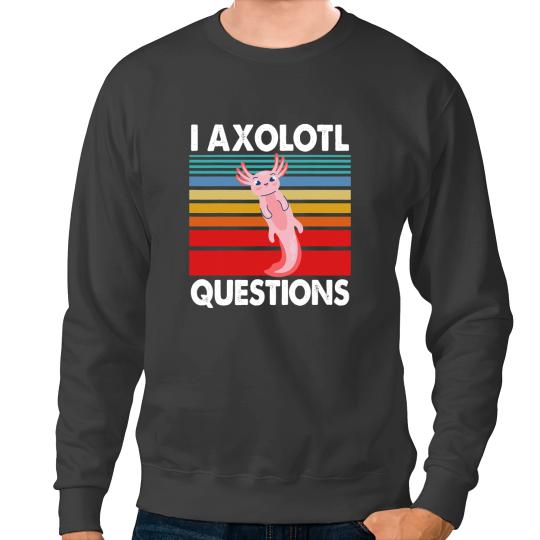 Axolotls Animals Fish Lover Salamander Aquatic Pet I Axolotls QuestionsAxo Sweatshirts