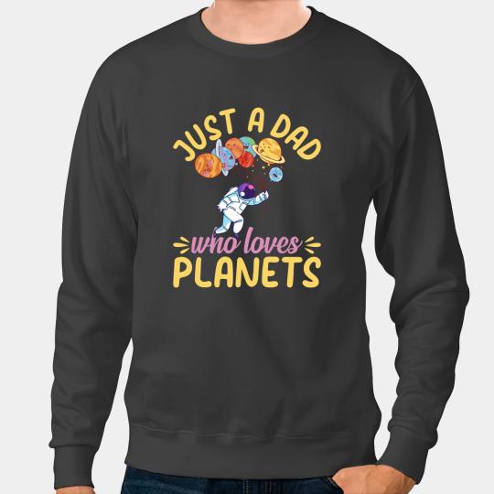 Astronauts Mens Just A Dad Who Loves Planets Astronomy Daddy Astronaut Sweatshirts
