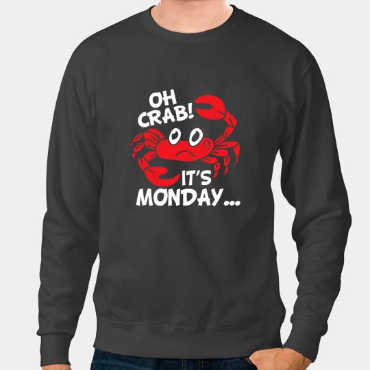 Crabs King Crab Fisherman Sailor Funny Monday Saying 1 Sweatshirts