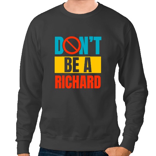 Dont Be A Richard Sarcastic Adult Joke Funny Saying Meme Sweatshirts