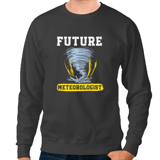 Future Meteorologist Meteorology Tornado Storm Weather Sweatshirts