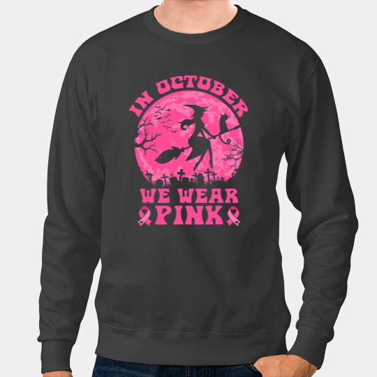 BC In October We Wear Pink Witch Halloween Breast Cancer Ribbon Cancer Sweatshirts