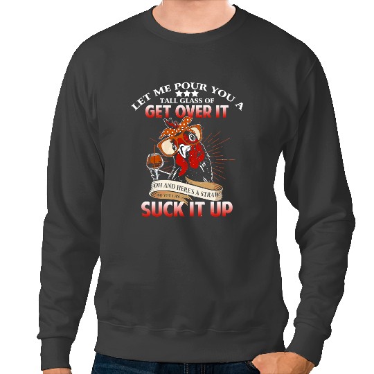 Chicken Poultry Let Me Pour You A Tall Glass of Get Over it Chicken Lovers 81 Sweatshirts