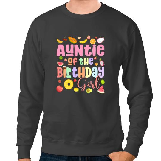 Auntie Of the the Birthday Girl Frutti Themed Fruit Summer Sweatshirts