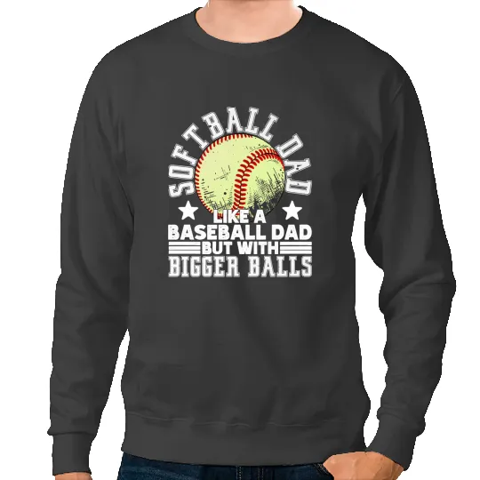 Baseball Gift Softball Dad Like A Baseball Dad But With Bigger Balls Softball 102 Sweatshirts