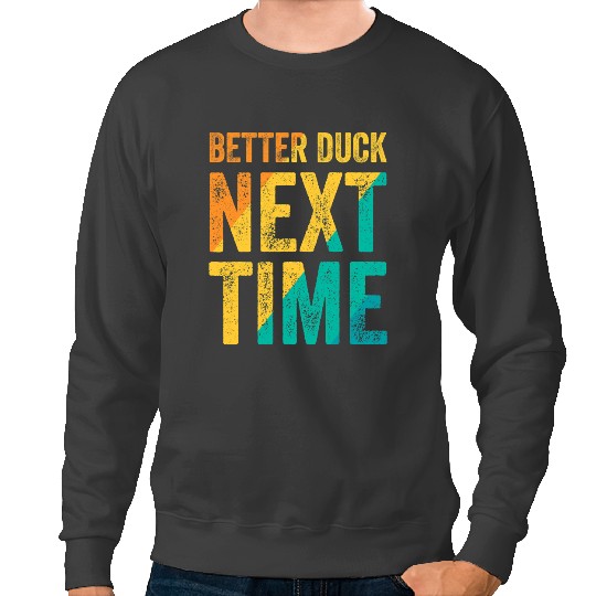 Dodgeball Better Duck Next Time Dodgeball Player Sweatshirts
