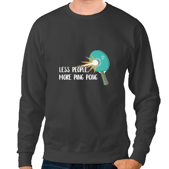 Less People More Ping Pong Table Tennis Game Paddleball Ball Sweatshirts