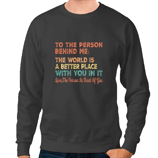 Dear Person Behind Me The World Is A Better Place With You 2 9 Sweatshirts
